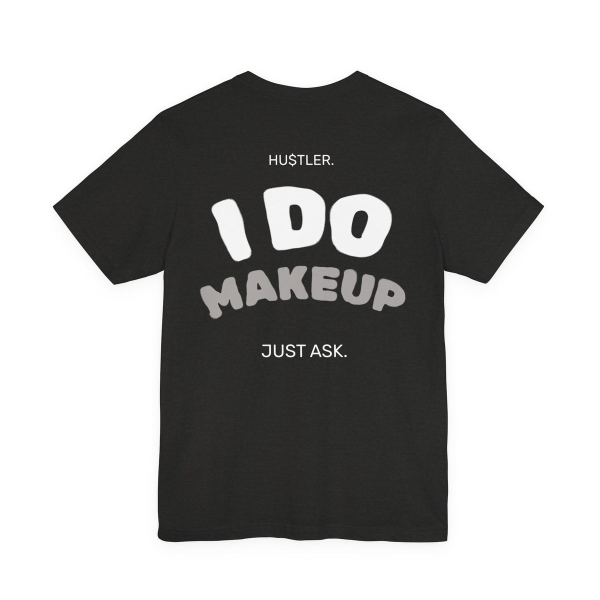 I Do MAKEUP. Just Ask. | Makeup Artist Tee