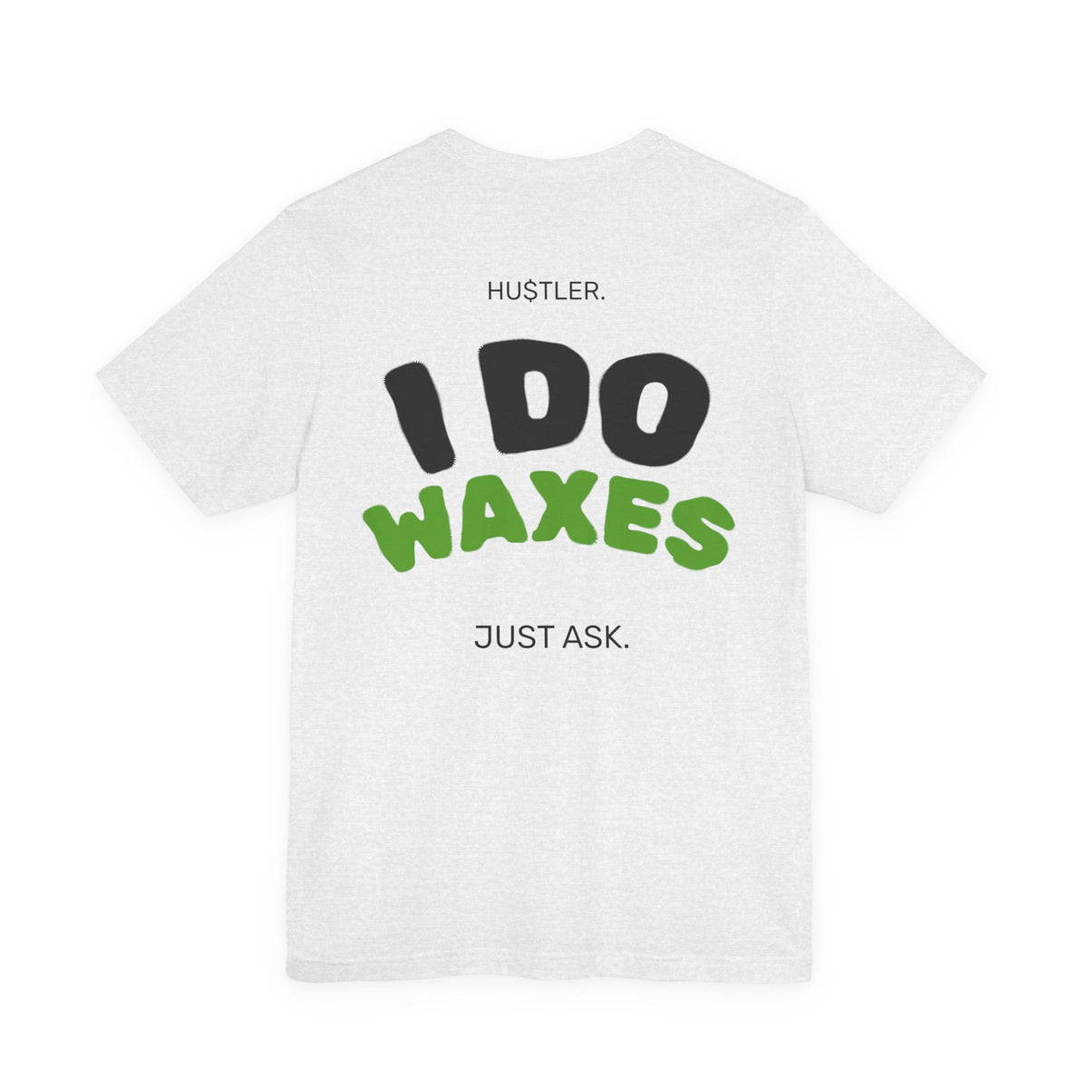 I Do WAXES. Just Ask. | Wax Specialist Tee