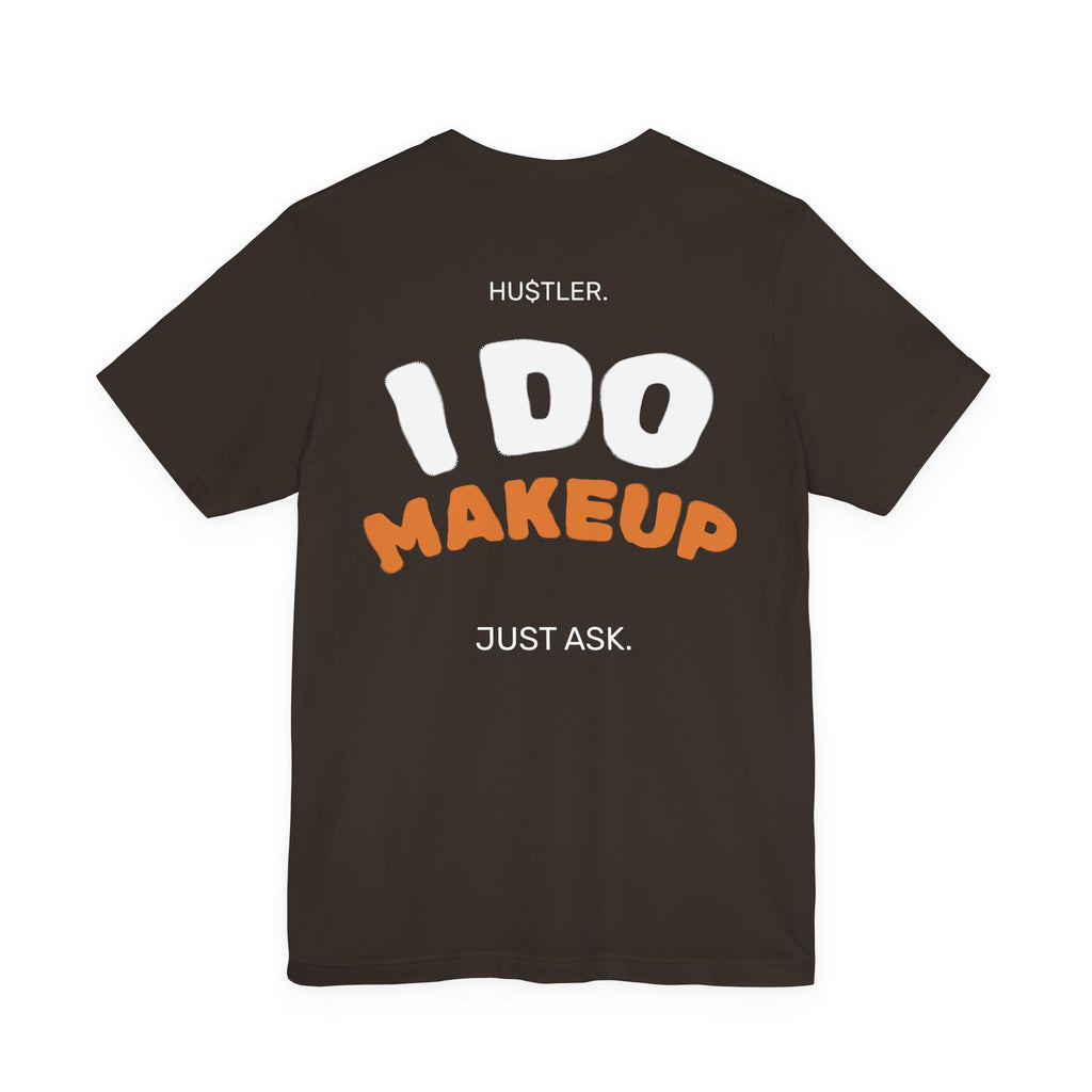 I Do MAKEUP. Just Ask. | Makeup Artist Tee