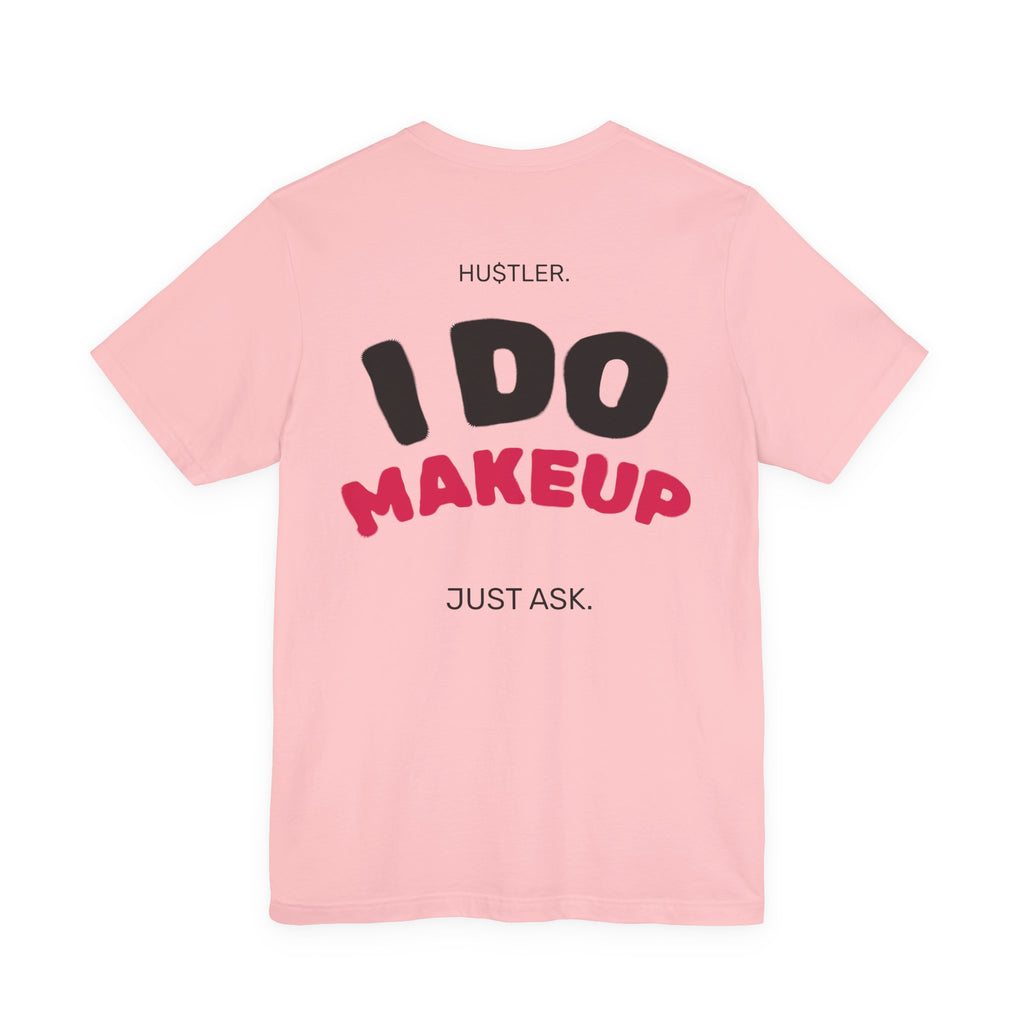 I Do MAKEUP. Just Ask. | Makeup Artist Tee