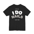 I Do NAILS. Just Ask. | Nail Tech Tee