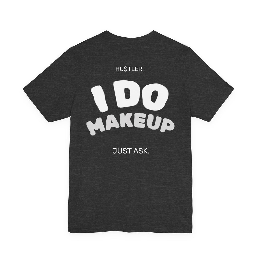 I Do MAKEUP. Just Ask. | Makeup Artist Tee
