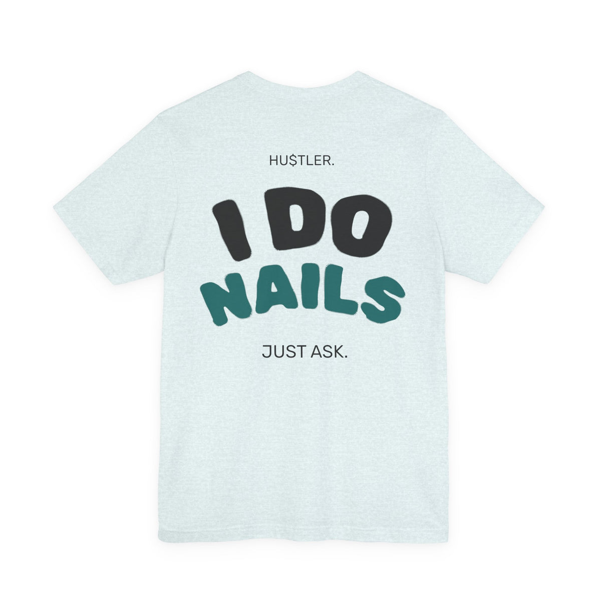 I Do NAILS. Just Ask. | Nail Tech Tee