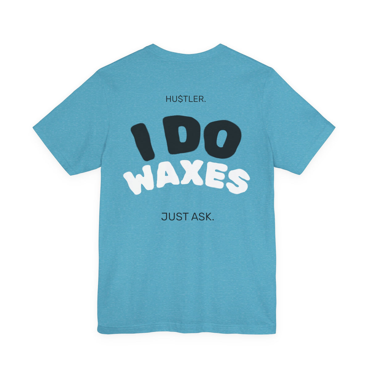 I Do WAXES. Just Ask. | Wax Specialist Tee