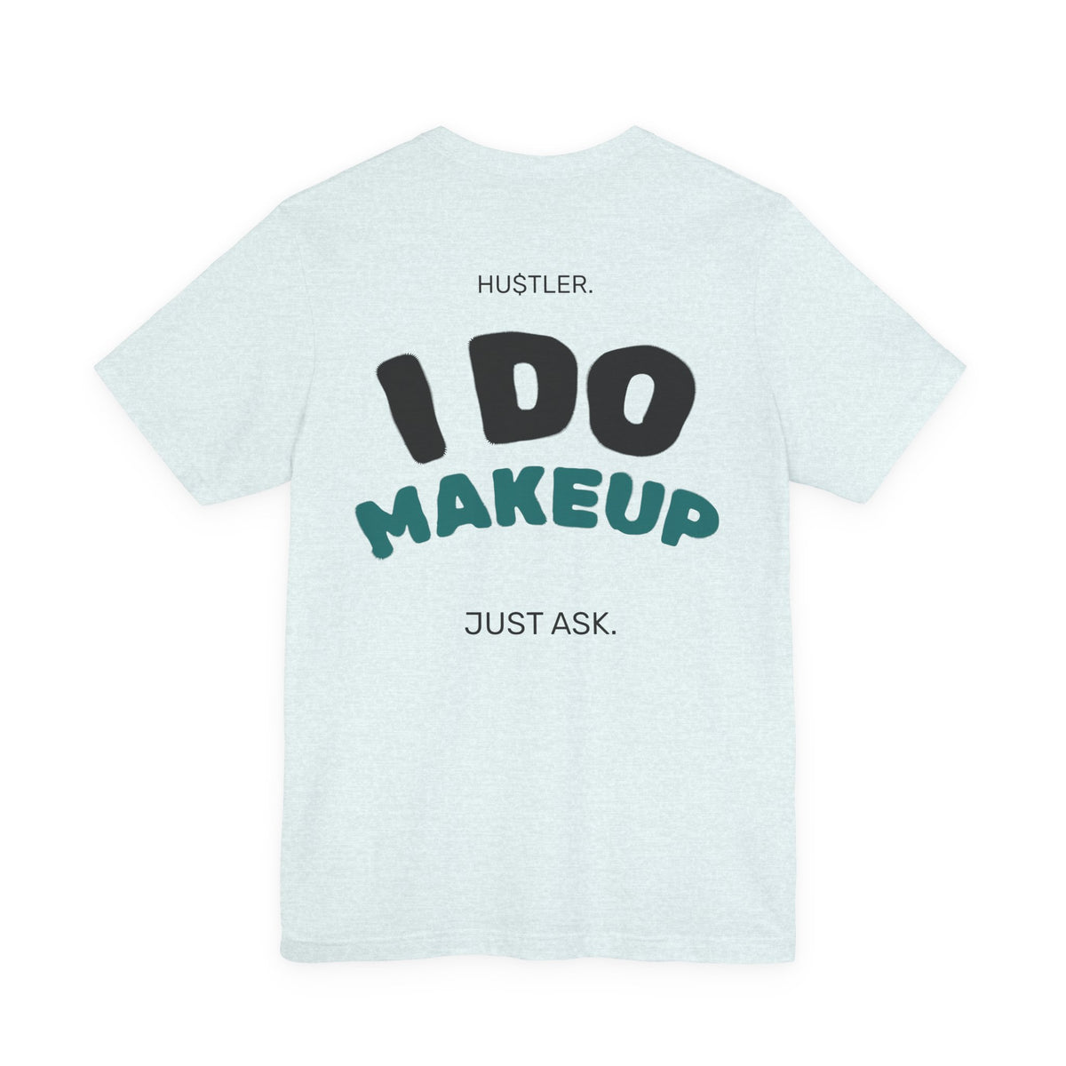I Do MAKEUP. Just Ask. | Makeup Artist Tee