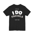 I Do FACIALS. Just Ask. | Esthetician Tee