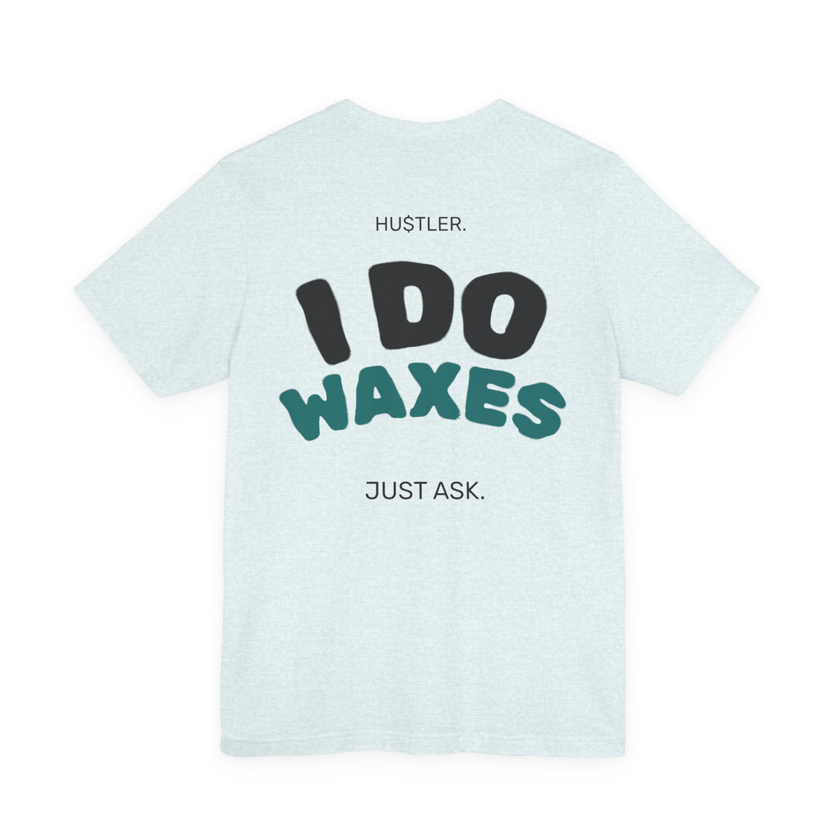 I Do WAXES. Just Ask. | Wax Specialist Tee