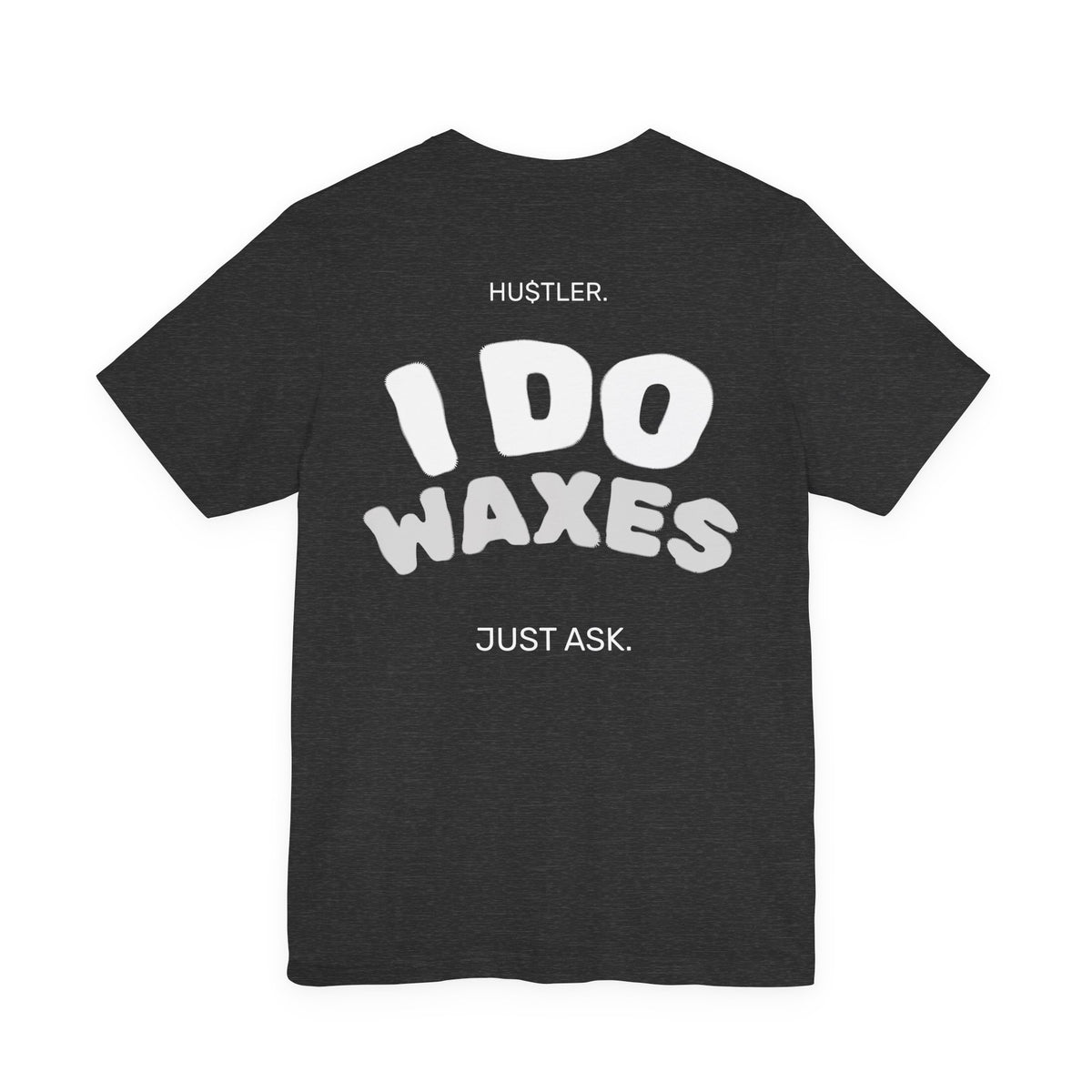 I Do WAXES. Just Ask. | Wax Specialist Tee