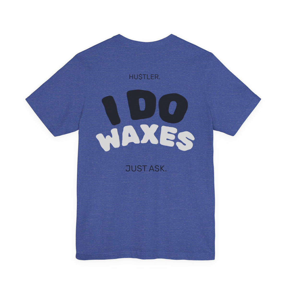 I Do WAXES. Just Ask. | Wax Specialist Tee