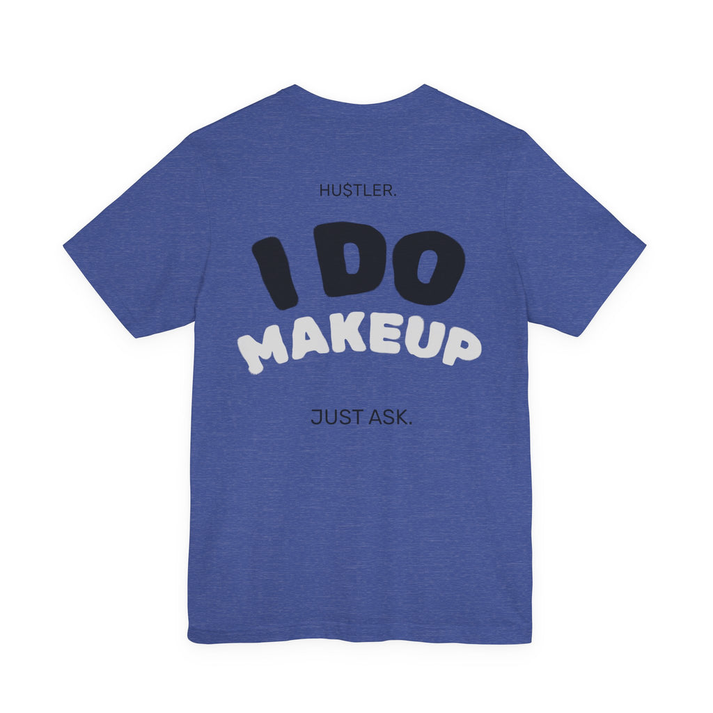 I Do MAKEUP. Just Ask. | Makeup Artist Tee