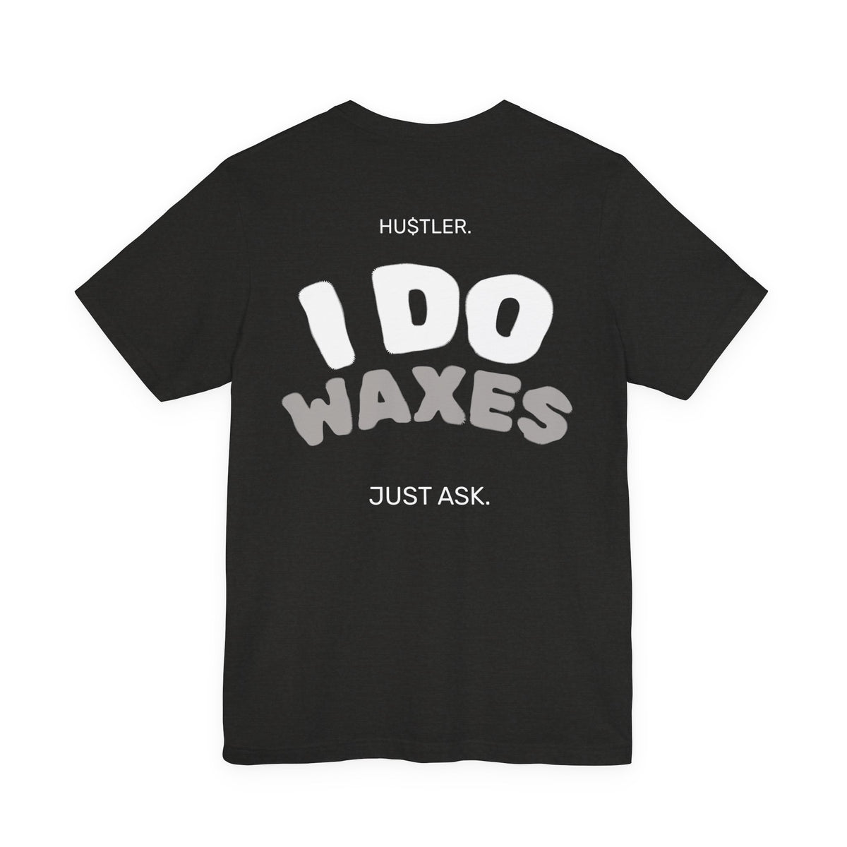 I Do WAXES. Just Ask. | Wax Specialist Tee